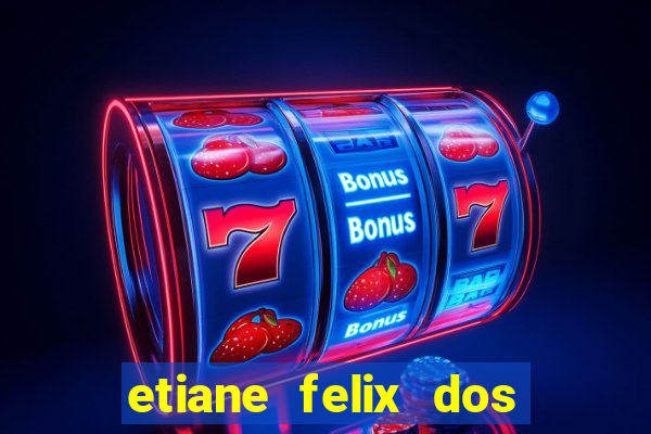 etiane felix dos santos pelada